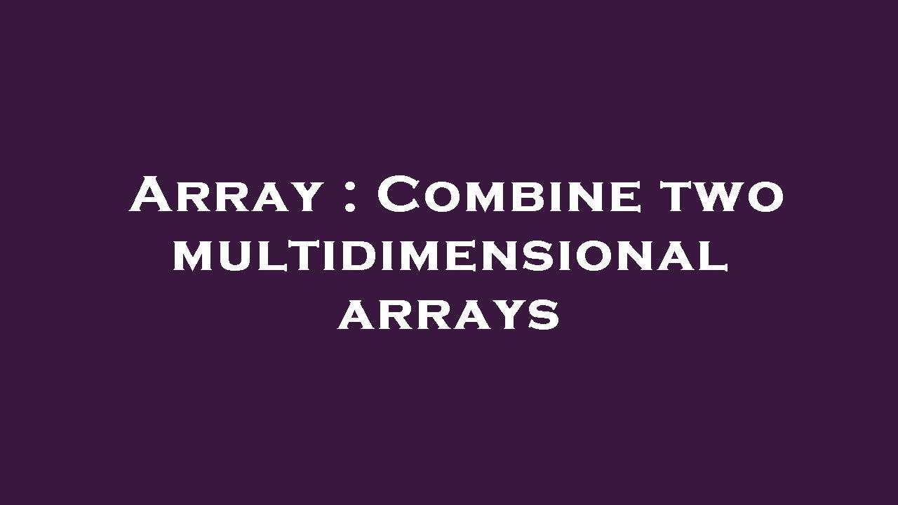 Array : Combine two multidimensional arrays - YouTube