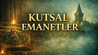 Topkapı Sarayındaki Kutsal Emanetler Peygamberlerden Osmanlıya Elden Ele Yolculuk