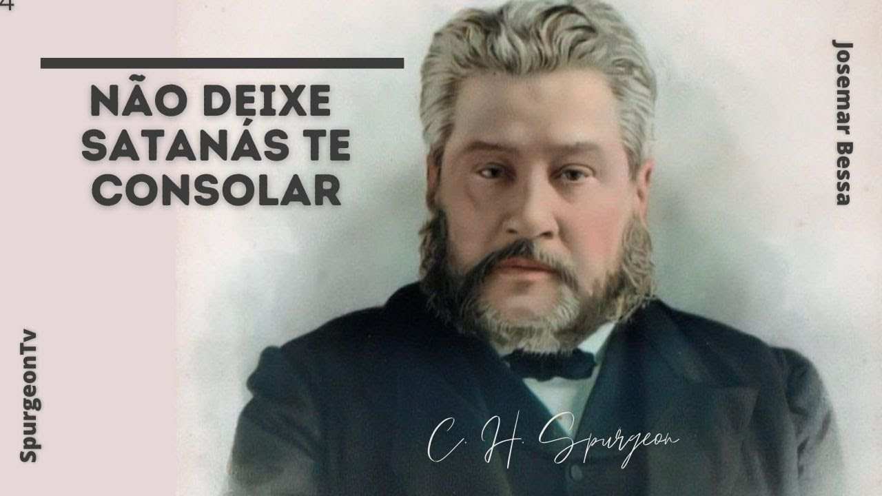 Não deixe Satanás te consolar | C. H. Spurgeon ( 1834 - 1892 )