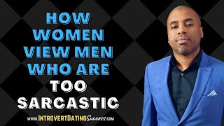 How Women View Men Who Are Too Sarcastic