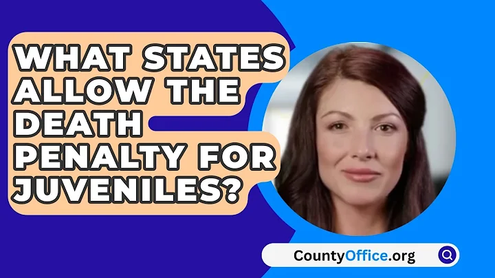 What States Allow The Death Penalty For Juveniles? - CountyOffice.org