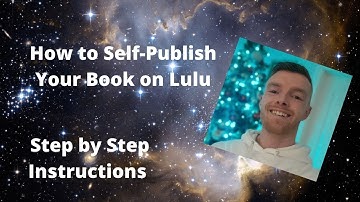 How to Self-Publish Your Book on Lulu: Step by Step Instructions