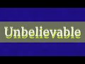 UNBELIEVABLE pronunciation • How to pronounce UNBELIEVABLE