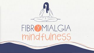 Fibromialgia y mindfulness, cómo puede ayudarte con el dolor