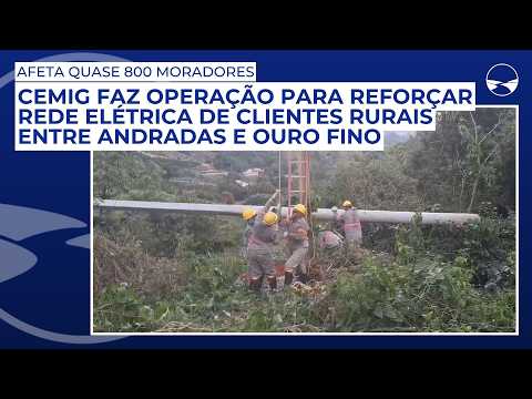 Cemig faz operação para reforçar rede elétrica entre Andradas e Ouro Fino