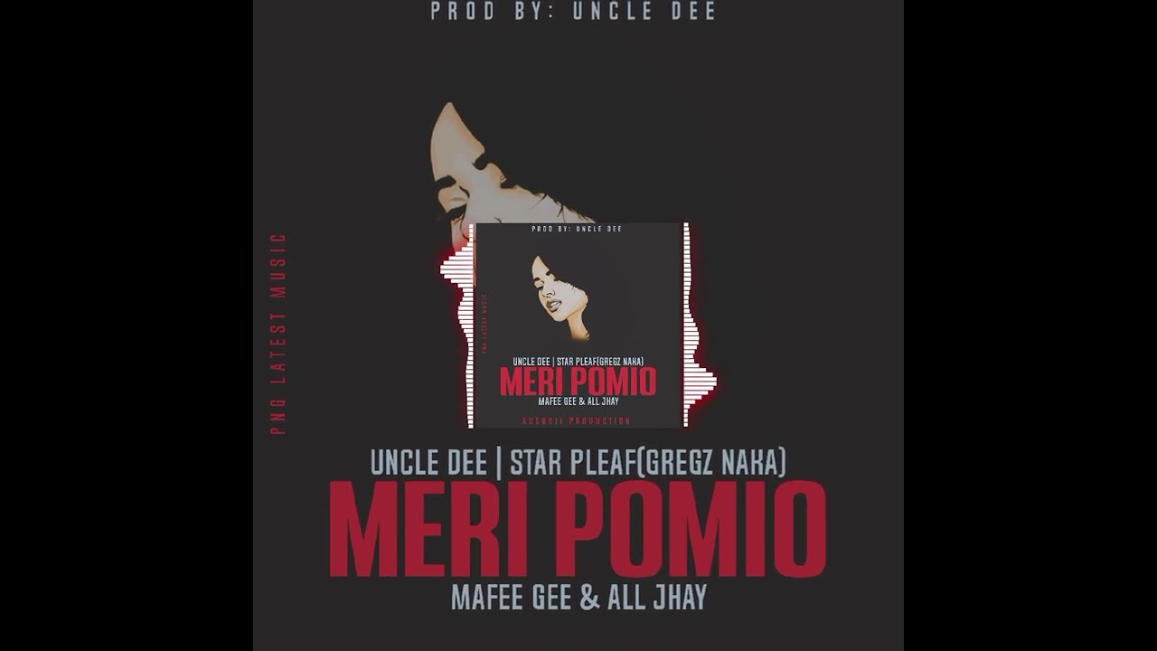 MERI POMIO(OIMOP)[2024 PNG MUSIC)-UNCLE DEE Feat. STAR PLEAF BAKAZ(GREGZ NAKA) |MAFEE GEE| ALL JHAY