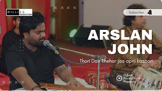 Thorri Der Thehar Ja || Arslan John || Live Performance || dastan-e-kalwari || Gillies Productions