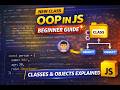 OOP in JavaScript | Complete Beginner Guide | Classes &amp; Objects Explained