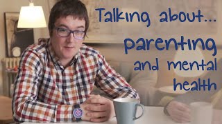 Parenting with a mental health problem | Talking about mental health - Episode 14