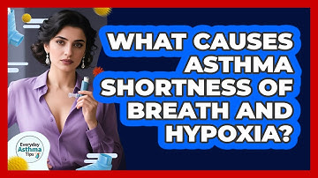 What Causes Asthma Shortness Of Breath And Hypoxia? - Everyday Asthma Tips