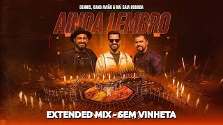 Dennis DJ, Xand Avião & Raí Saía Rodada - Ainda Lembro (EXTENDED MIX) (SEM VINHETA)