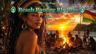 One Love Reggae 🔥 Beach Bonfire Rhythm 🔥 2026