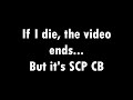 If I die, the video ends... But it&#39;s SCP Containment Breach