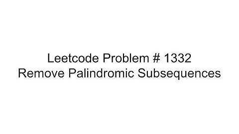 Leetcode Problem # 1332: Remove Palindromic Subsequences