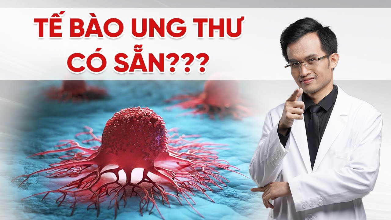 Tế bào ung thư có sẵn, làm sao để 