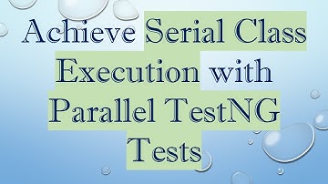 Achieve Serial Class Execution with Parallel TestNG Tests