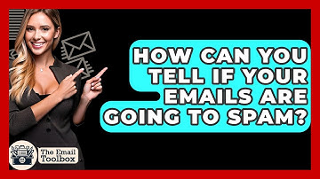 How Can You Tell If Your Emails Are Going To Spam? - TheEmailToolbox.com
