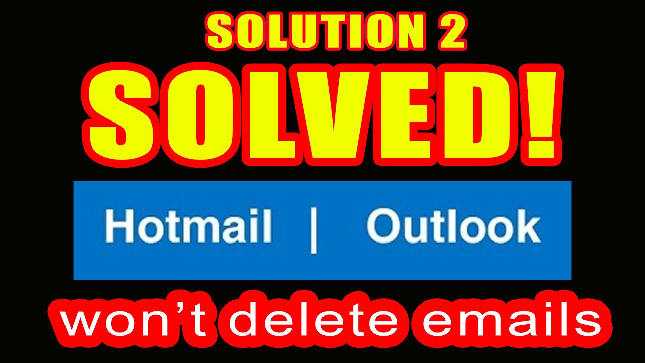 Solved Solution 2 Hotmail Outlook Won T Delete Items Emails