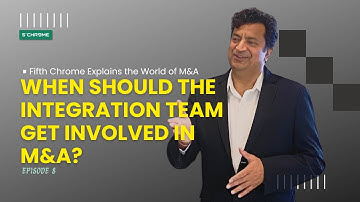 When Should the Integration Team Get Involved in M&A? | Fifth Chrome Explains M&A