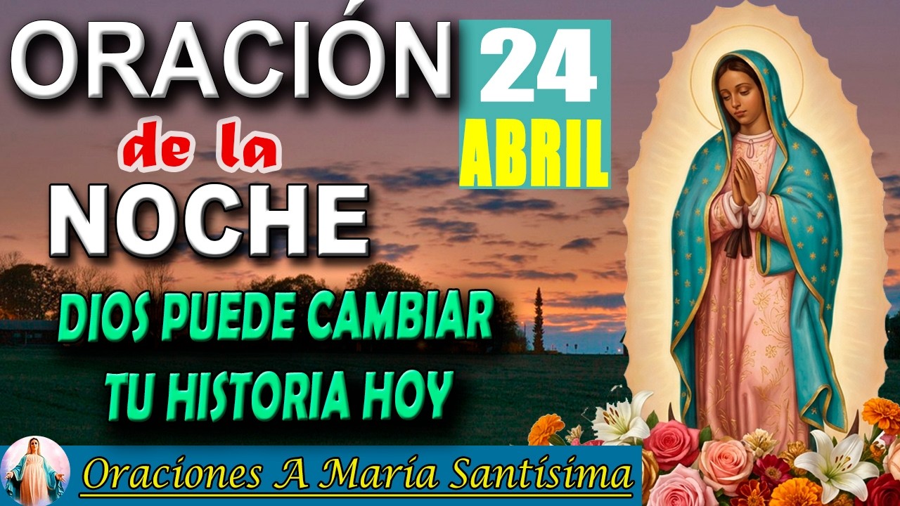 Oración de la noche de HOY viernes 24 de abril de 2026 _ Dios puede ...