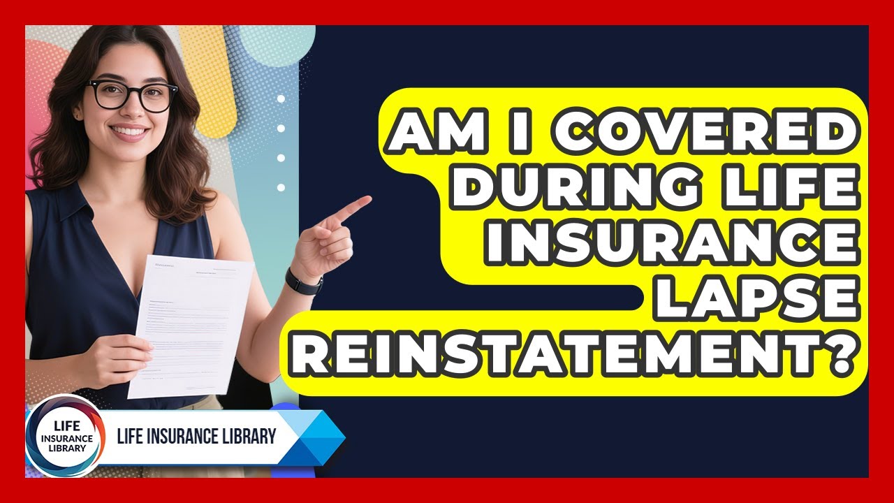 Am I Covered During Life Insurance Lapse Reinstatement? - Life Insurance Library