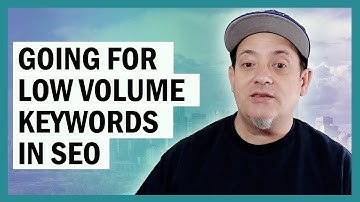 Going For Low Volume Keywords: A Good Idea
