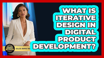 What Is Iterative Design In Digital Product Development? - College Dropout Millionaire