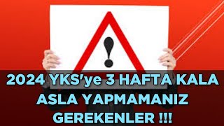 2024 YKS'ye 3 HAFTA KALA Asla YAPMAMANIZ GEREKENLER ‼️