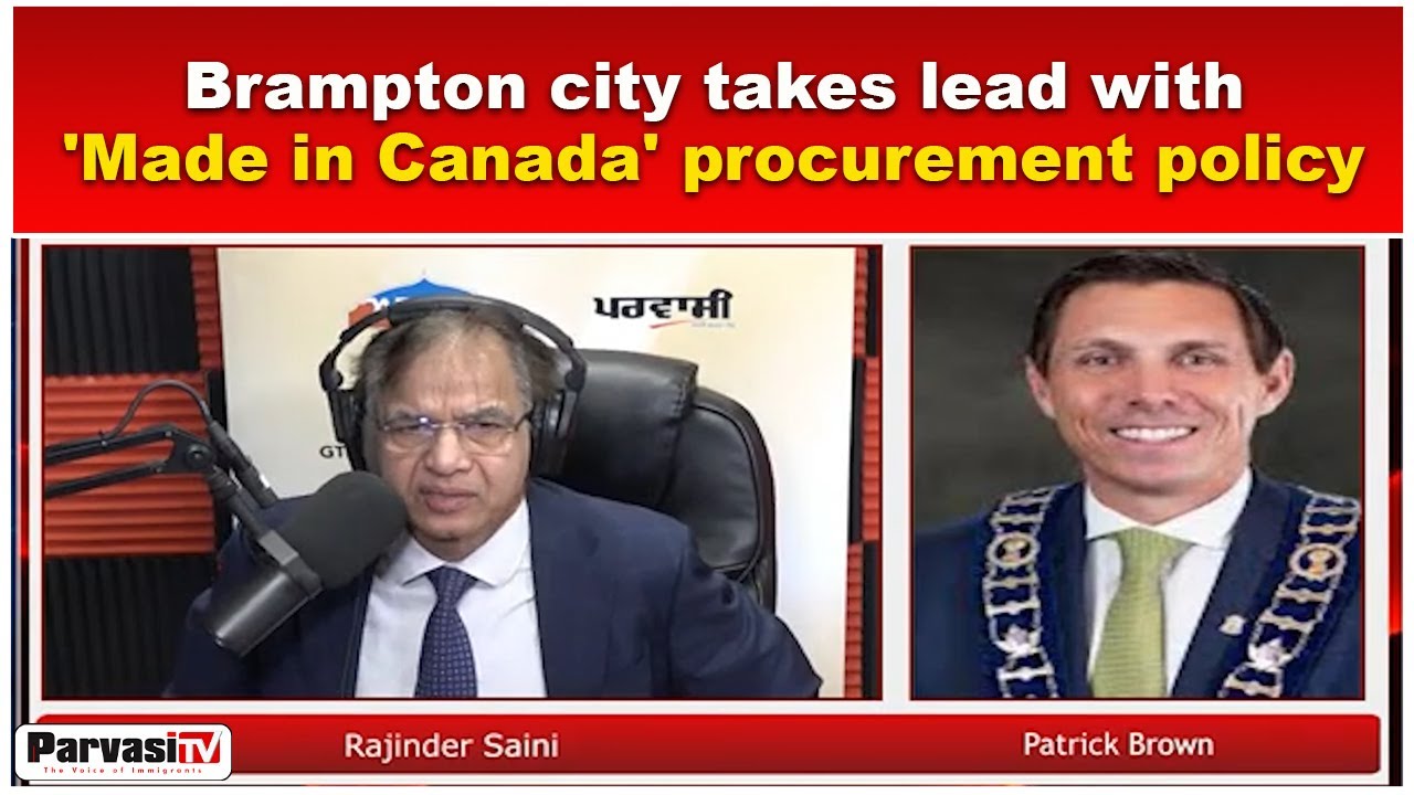 Brampton city takes lead with 'Made in Canada' procurement policy | Parvasi TV