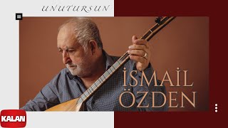 İsmail Özden - Unutursun I Yol Ver Dağlar 2024 © Kalan Müzik Resimi