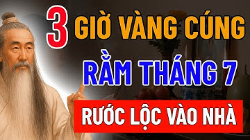 3 Giờ Vàng Cúng Rằm Tháng 7 Âm Lịch   Bí Quyết Đón Tài Lộc, Vu Lan Hiếu Hạnh & Tâm Thành Cúng Lễ