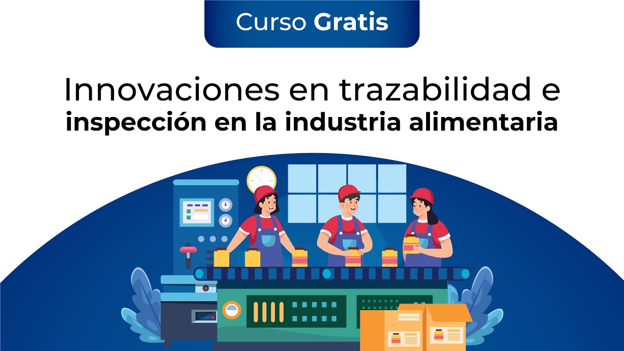 Curso Gratis: Innovaciones En Trazabilidad E Inspección En La Industria Alimentaria