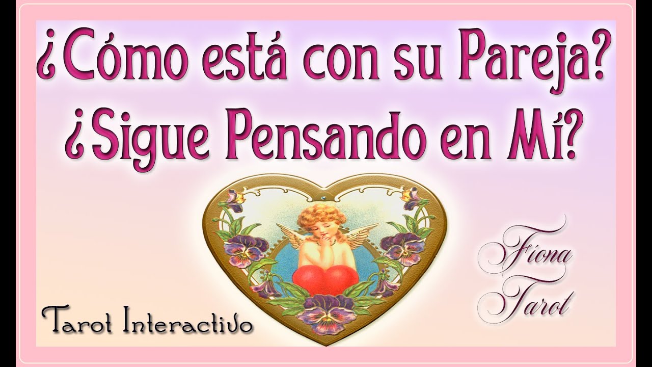 💘💛¿CÓMO ESTÁ CON SU PAREJA ACTUAL?💘 ¿SIGUE PENSANDO EN MI? 💘¿ESTOY EN SUS RECUERDOS?