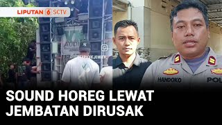 Viral! Jembatan di Jember Dirusak Demi Sound Horeg Bisa Lewat, Panitia Acara Diperiksa | Liputan 6