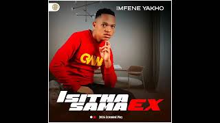 Isitha Sama Ex- Imfene Yakho feat  Kamaphang