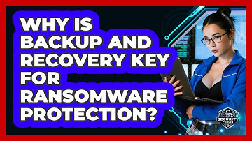 Why Is Backup And Recovery Key For Ransomware Protection? - SecurityFirstCorp.com