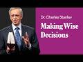 Making Wise Decisions – Dr. Charles Stanley