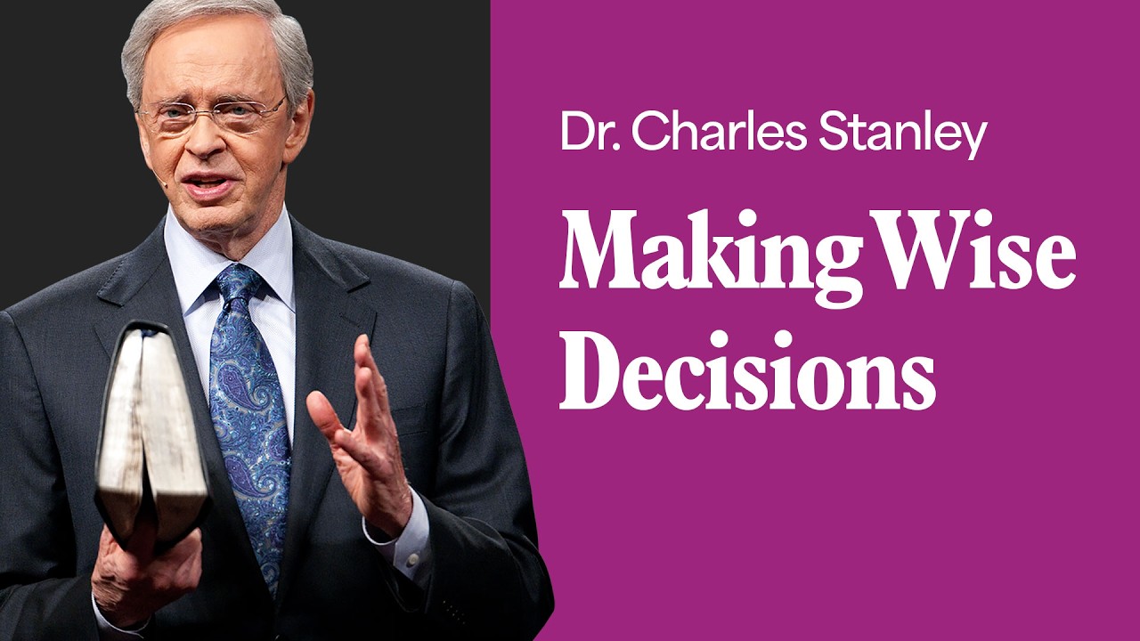 Making Wise Decisions – Dr. Charles Stanley