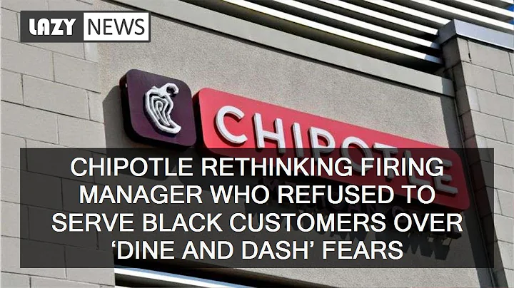 Chipotle rethinking firing manager who refused to serve black customers over ‘dine and dash’ fears