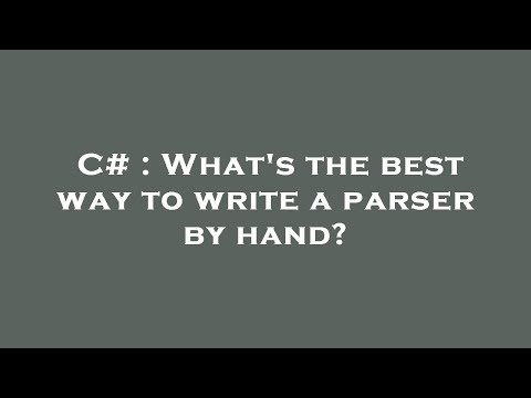 C# : What's the best way to write a parser by hand?