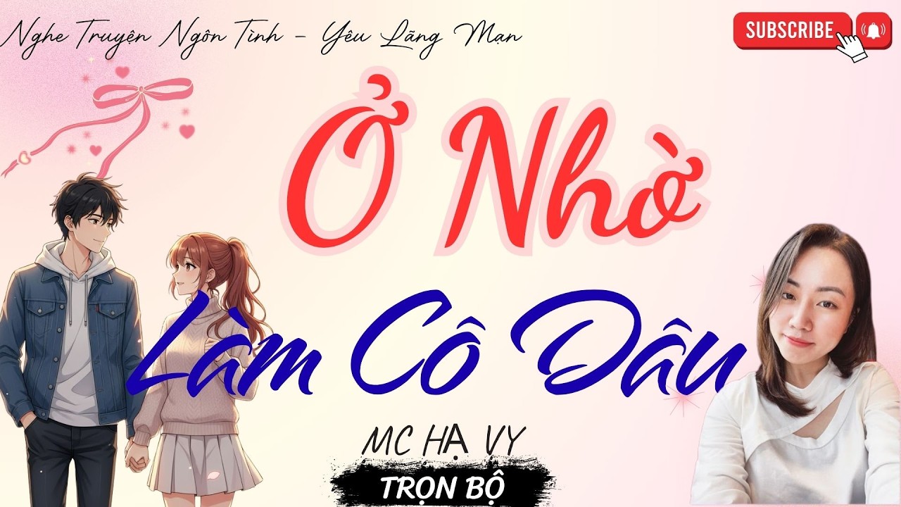 TRUYỆN NGÔN TÌNH HAY: Ở NHỜ LÀM CÔ DÂU | TRUYỆN HẠ VY HAY - YÊU LÃNG MẠN
