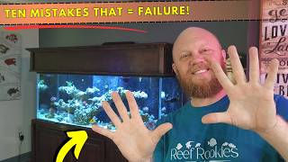 TEN things that will make you fail at Reef Keeping