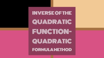 Inverse of the quadratic function- Quadratic formula method