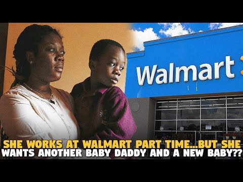 She Works At Walmart Part Time...But She Wants Another Baby Daddy And A NEW BABY?????