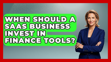 When Should a SaaS Business Invest in Finance Tools? | All About SaaS Finance News
