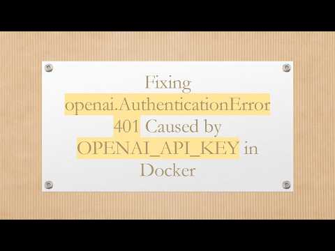 Fixing openai.AuthenticationError 401 Caused by OPENAI_API_KEY in Docker