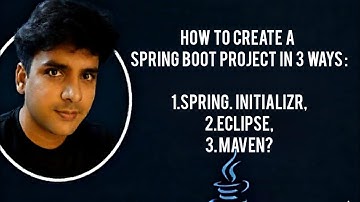How to Create a Spring Boot Project in 3 Ways | Spring Initializr, Eclipse, Maven?