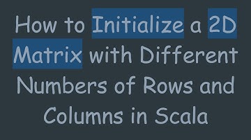 How to Initialize a 2D Matrix with Different Numbers of Rows and Columns in Scala