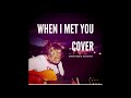 When I Met You Cover - Chris