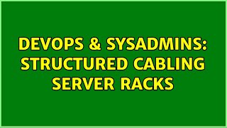 DevOps & SysAdmins: Structured Cabling Server Racks (6 Solutions!!)